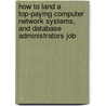 How to Land a Top-Paying Computer Network Systems, and Database Administrators Job by Brad Andrews