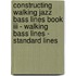 Constructing Walking Jazz Bass Lines Book Iii - Walking Bass Lines - Standard Lines