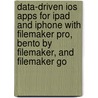 Data-driven Ios Apps For Ipad And Iphone With Filemaker Pro, Bento By Filemaker, And Filemaker Go door Jesse Feiler
