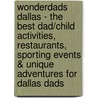 WonderDads Dallas - The Best Dad/Child Activities, Restaurants, Sporting Events & Unique Adventures for Dallas Dads door Marc Isaacs