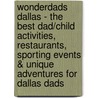 WonderDads Dallas - The Best Dad/Child Activities, Restaurants, Sporting Events & Unique Adventures for Dallas Dads by Marc Isaacs