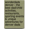 WonderDads Denver - The Best Dad/Child Activities, Restaurants, Sporting Events & Unique Adventures for Denver Dads by Tyler Wilcox