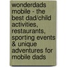 WonderDads Mobile - The Best Dad/Child Activities, Restaurants, Sporting Events & Unique Adventures for Mobile Dads door John Robitaille
