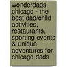 WonderDads Chicago - The Best Dad/Child Activities, Restaurants, Sporting Events & Unique Adventures for Chicago Dads by Kent Mcdill