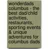 WonderDads Columbus - The Best Dad/Child Activities, Restaurants, Sporting Events & Unique Adventures for Columbus Dads by Rebecca Goodfuture