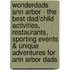 WonderDads Ann Arbor - The Best Dad/Child Activities, Restaurants, Sporting Events & Unique Adventures for Ann Arbor Dads