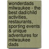 WonderDads Milwaukee - The Best Dad/Child Activities, Restaurants, Sporting Events & Unique Adventures for Milwaukee Dads by Joshua Olson