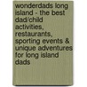 WonderDads Long Island - The Best Dad/Child Activities, Restaurants, Sporting Events & Unique Adventures for Long Island Dads door Jill Nossa