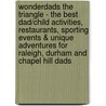 WonderDads The Triangle - The Best Dad/Child Activities, Restaurants, Sporting Events & Unique Adventures for Raleigh, Durham and Chapel Hill Dads door Stephen Raburn