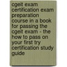 Cgeit Exam Certification Exam Preparation Course In A Book For Passing The Cgeit Exam - The How To Pass On Your First Try Certification Study Guide by William Manning
