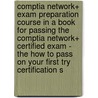 Comptia Network+ Exam Preparation Course In A Book For Passing The Comptia Network+ Certified Exam - The How To Pass On Your First Try Certification S door William Manning