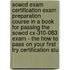 Scwcd Exam Certification Exam Preparation Course In A Book For Passing The Scwcd Cx-310-083 Exam - The How To Pass On Your First Try Certification Stu