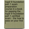 Togaf 9 Foundation Part 1 Exam Preparation Course In A Book For Passing The Togaf 9 Foundation Part 1 Certified Exam - The How To Pass On Your First T by William Manning