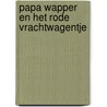 Papa Wapper en het rode vrachtwagentje by Ron Schroder