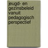 Jeugd- en gezinsbeleid vanuit pedagogisch perspectief door Jan Willem Veerman