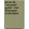 Bouw de "Recycled Guitar" met Telecaster onderdelen door Bert van der Moer