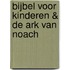 Bijbel voor kinderen & De ark van Noach