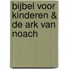 Bijbel voor kinderen & De ark van Noach by Ron Schroder