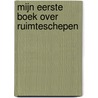 Mijn eerste boek over ruimteschepen