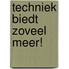 Techniek biedt zoveel meer! door P. Lagarde