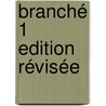 Branché 1 Edition Révisée by Unknown
