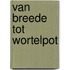 Van Breede tot Wortelpot