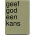 Geef God een kans