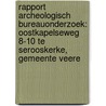 Rapport Archeologisch Bureauonderzoek: Oostkapelseweg 8-10 te Serooskerke, gemeente Veere door H.J. Boschloo