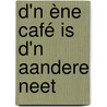 D'n ène café is d'n aandere neet door Ton Spauwen