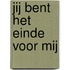 Jij bent het einde voor mij