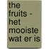 The Fruits - Het mooiste wat er is