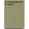 's-Hertogenbosch in beeld by Roderick Hulsbergen