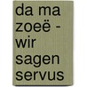 Da Ma Zoeë - Wir sagen Servus by Unknown