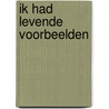 ik had levende voorbeelden door Onbekend