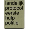 Landelijk protocol eerste hulp politie door Onbekend