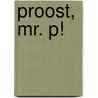 Proost, Mr. P! by Chantal – Sjaan Proost