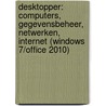 Desktopper: Computers, gegevensbeheer, netwerken, internet (windows 7/office 2010) door Onbekend