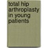Total hip arthroplasty in young patients