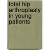 Total hip arthroplasty in young patients door Daniel de Kam