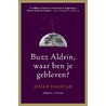Buzz Aldrin, waar ben je gebleven?