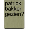 Patrick Bakker gezien? door Pia van Wijnbergen