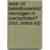 Waar zit beleidsvoerend vermogen in (ver)scholen? (incl. online ICT) by Peter Van Petegem