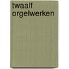 Twaalf orgelwerken door A. de Klerk