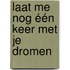 Laat me nog één keer met je dromen
