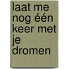 Laat me nog één keer met je dromen by Unknown