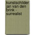 Kunstschilder Jan van den Brink - surrealist