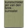 Kunstschilder Jan van den Brink - surrealist door Peter Zuidhoek
