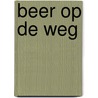 Beer op de weg door Chantal Meijerink-Jacobs