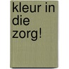 Kleur in die Zorg! door Fatma Kaya
