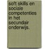 Soft skills en sociale competenties in het secundair onderwijs.